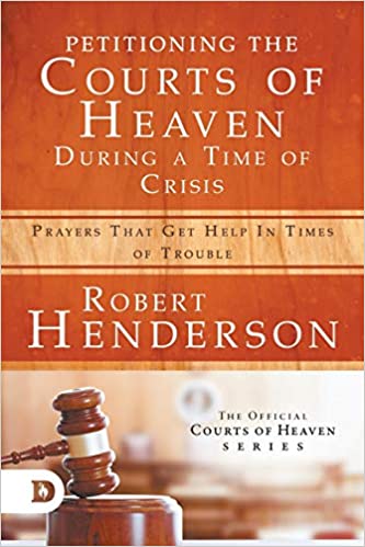 Petitioning The Courts Of Heaven During Times  Of Crisis PB - Robert Henderson